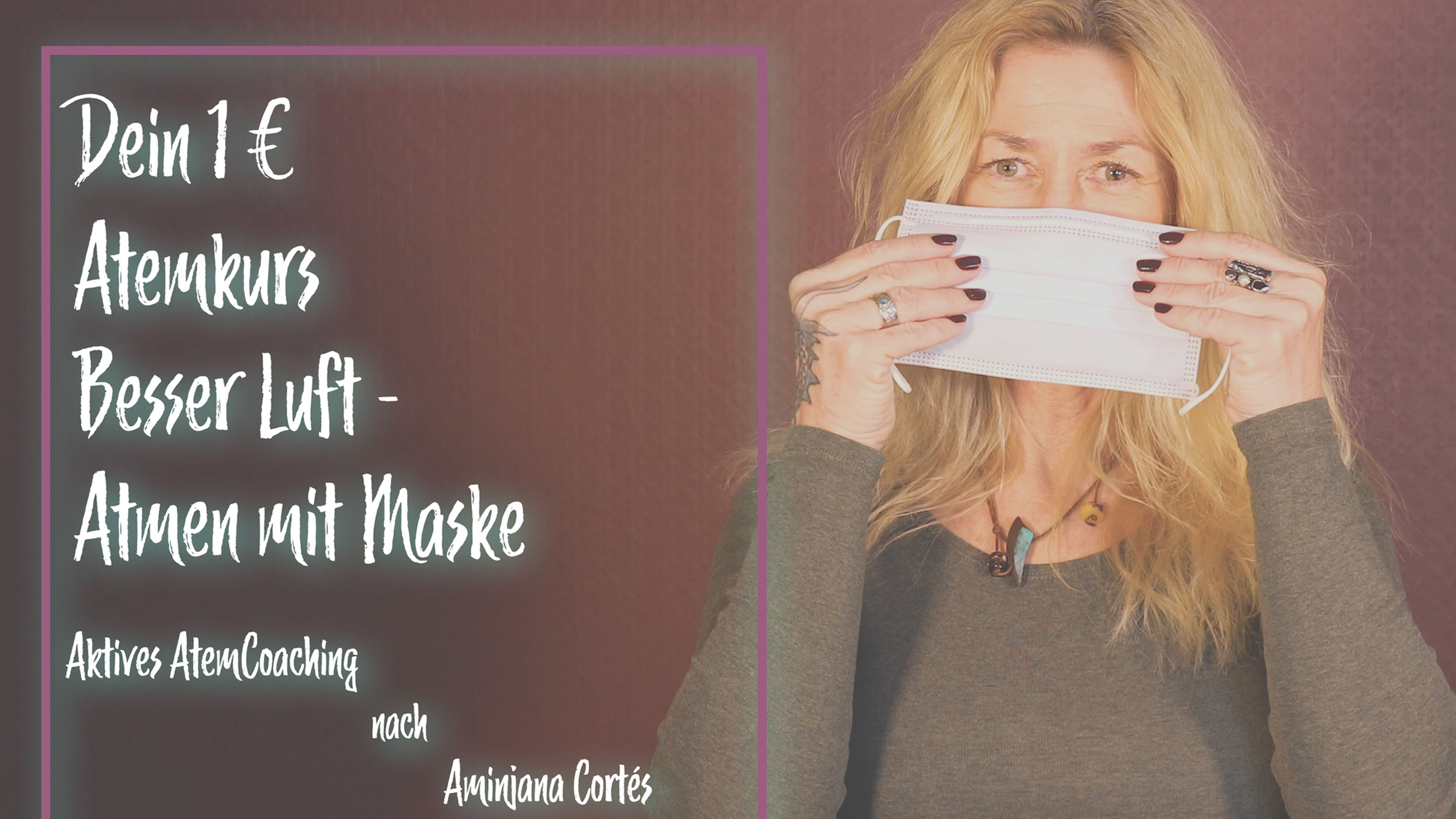 Dein ein Euro Atemkurs Besser Luft / Atmen mit Maske Aktives AtemCoaching nach Aminjana Cortés Anfänger Online Kurs Level: leicht Deine Gesundheit steht an erster Stelle